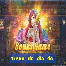 trevo do dia do jogo do bicho